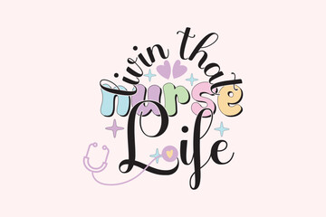 Livin That Nurse Life retro nurse sublimation t shirt design, Print Ready Editable Trendy Nurse T Shirt Design vector
