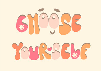 Choose yourself  - groovy lettering text. Inspirational slogan text. Vintage soft colour lettering. Retro choose yourself groovy text, great design for any purposes.