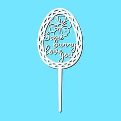 Sign Some bunny love you cake topper for laser or milling cut. Cut for decoration design. Happy Easter topper. Holiday greeting. Elegant decoration. Laser cutting. Isolated design element.