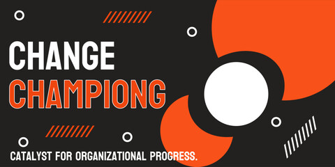 Change Champion - Leading and advocating for organizational change. - obrazy, fototapety, plakaty