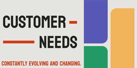 Customer Needs - Understanding and meeting customer needs for business success.