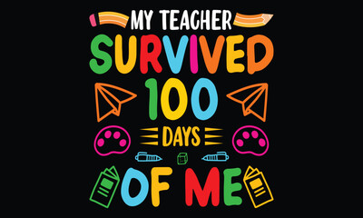 My Teacher Survived 100 Days Of Me T-shirt Happy Back To School Day Shirt Print Template, Typography Design For Kindergarten Park Preschool, Last And First Day Of School, 100 Days Of School Shirt