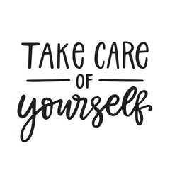 Fototapeta premium Take care of yourself hand lettering quote. Black and white typography poster. Self-love and motivation text isolation on white. Vector card. 