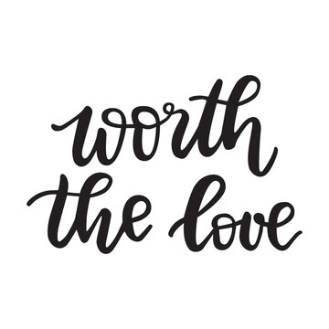 Worth the love vector poster. Self-love handlettering quote. Isolated on white black and white text design. 