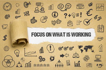 Focus on what is working	