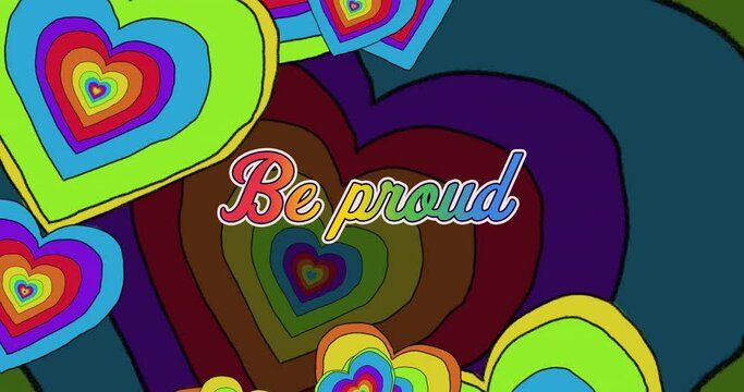 Animation of be proud text and rainbow hearts