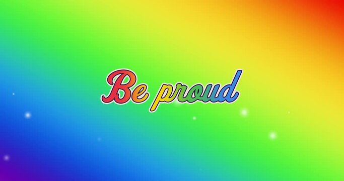 Animation of be proud text and rainbow background