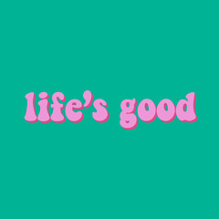 Life's Good typography for your poster and wallpaper design. Motivational quote.
