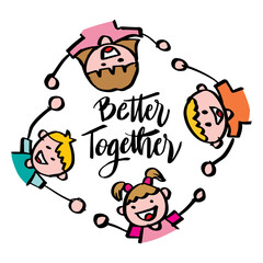 Better together lettering with kids holding hands.