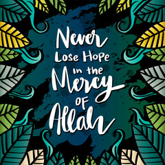 Never lose hope in the mercy of Allah, hand lettering. Islamic poster.