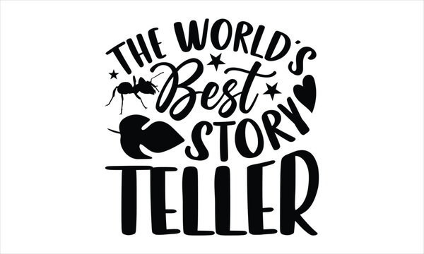 The World's Best Story Teller- Ant T-shirt Design, SVG Designs Bundle, cut files, handwritten phrase calligraphic design, funny eps files, svg cricut