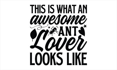 Fototapeta premium this is what an awesome ant lover looks like- Ant T-shirt Design, Conceptual handwritten phrase calligraphic design, Inspirational vector typography, svg