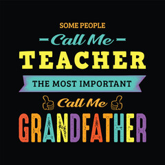 Naklejka na ściany i meble Some people call me teacher the most important call me grandfather. Teacher t shirt design. Vector Illustration quote. Design template for t shirt lettering, typography, print, poster, banner, gift.
