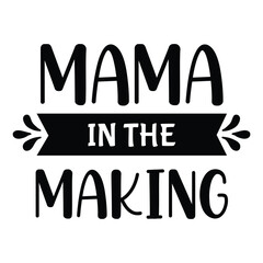 Mama in the making Mother's day shirt print template, typography design for mom mommy mama daughter grandma girl women aunt mom life child best mom adorable shirt