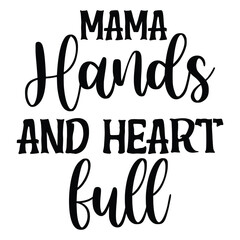 Mama hands and heart full Mother's day shirt print template, typography design for mom mommy mama daughter grandma girl women aunt mom life child best mom adorable shirt