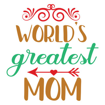 World's greatest mom Mother's day shirt print template, typography design for mom mommy mama daughter grandma girl women aunt mom life child best mom adorable shirt