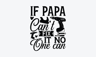 If Papa Can’t Fix It No One Can - Father's day SVG Design, Hand drawn vintage illustration with lettering and decoration elements, used for prints on bags, poster, banner,  pillows.