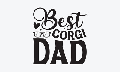 Best Corgi Dad - Father's day SVG Design, Modern calligraphy, Vector illustration with hand drawn lettering, posters, banners, cards, mugs, Notebooks, white background.