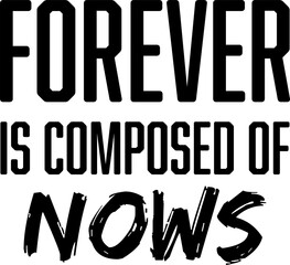 Forever is composed of nows 