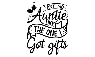 Ant No Auntie Like the One I Got Gifts-ant T shirt Design, Proitn Ready Templae Download T shirt Design Vector, SVG Files for Circuit, Poster, EPS 10