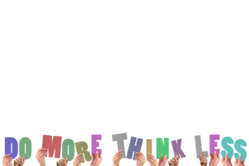 Cropped hands holding colorful words do more think less 