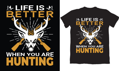 LIFE IS BETTER WHEN YOU ARE HUNTING