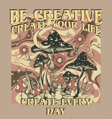 Be creative ,create your life,create every day.70's Retro groovy slogan print .Hipster graphic vector pattern for tee - t shirt and sweatshirt