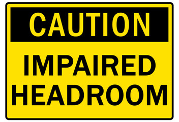 Watch your head warning sign and labels impaired headroom