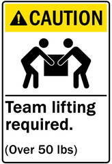 Lifting safety sign and labels team lifting required (over 50 lbs)