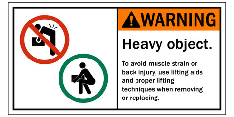 Lifting safety sign and labels heavy object. To avoid muscle strain or back injury, use lifting aids and proper lifting techniques when removing or replacing