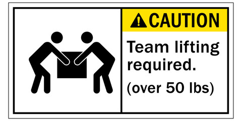 Lifting safety sign and labels team lifting required (over 50 lbs)
