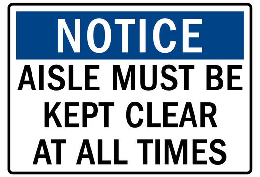 Keep aisle clear sign and labels aisle must be kept clear at all times
