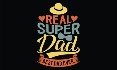 Real Super Dad Best. Dad. Ever. - Father's Day T Shirt Design, Hand drawn lettering and calligraphy, Cutting Cricut and Silhouette, svg file, poster, banner, flyer and mug.