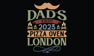 Dad’s Esto 2023 Pizza Oven London - Father's Day T Shirt Design, Hand drawn lettering and calligraphy, Cutting Cricut and Silhouette, svg file, poster, banner, flyer and mug.