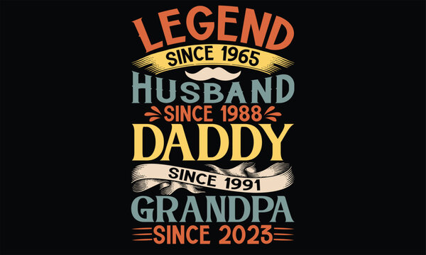 Legend Since 1965 Husband Since 1988 Daddy Since 1991 Grandpa Since 2023 - Father's Day T Shirt Design, Hand drawn lettering and calligraphy, Cutting Cricut and Silhouette, svg file, poster, banner, f
