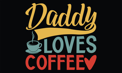 Daddy Loves Coffee - Father's Day SVG Design, Hand lettering inspirational quotes isolated on black background, used for prints on bags, poster, banner, flyer and mug, pillows.