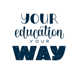 Your education your way quote. Motivational Educational Phrase. Inspiring Saying about Education.