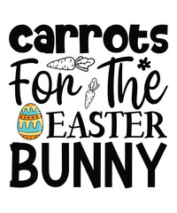 Carrots For The Easter Bunny, Happy easter day shirt print template typography design for easter day easter Sunday rabbits vector bunny egg illustration art