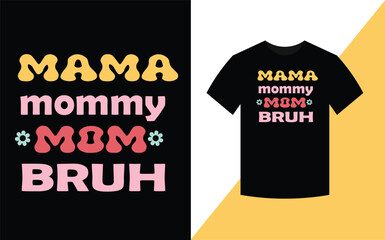 Mama Mommy Mom Bruh, Mother's Day Best retro groovy t shirt design.