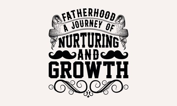 Fatherhood A Journey Of Nurturing And Growth - White background, Hand drawn vintage illustration with lettering and decoration elements, prints for posters, banners, notebook.