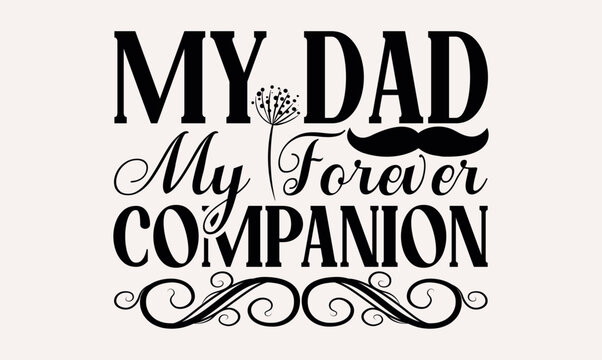 My Dad My Forever Companion - Hand drawn lettering phrase isolated on white background, Illustration for prints on t-shirts and bags, posters, cards .