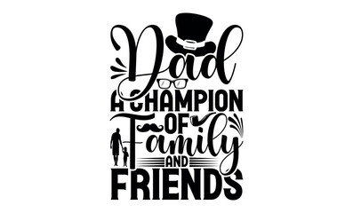 Dad A Champion Of Family And Friends - White background, Hand drawn vintage illustration with lettering and decoration elements, prints for posters, banners, notebook.