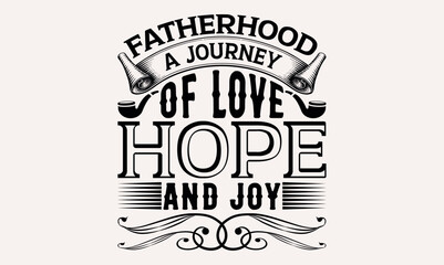Fatherhood A Journey Of Love, Hope, And Joy - White background, Hand drawn vintage illustration with lettering and decoration elements, prints for posters, banners, notebook.