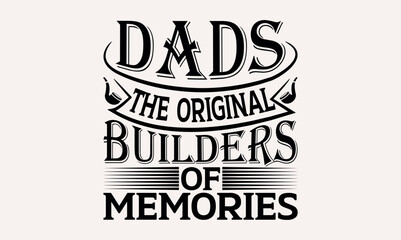 Dads The Original Builders Of Memories - Modern calligraphy style, bags, poster, banner, flyer ,mug and pillows vector sign, eps 10.