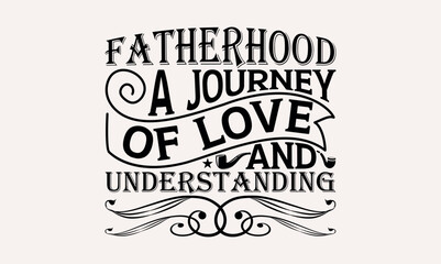 Fatherhood A Journey Of Love And Understanding - White background, Hand drawn vintage illustration with lettering and decoration elements, prints for posters, banners, notebook.