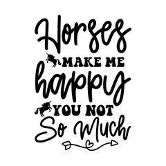 Fototapeta premium Horses Make Me Happy You Not so Much SVG