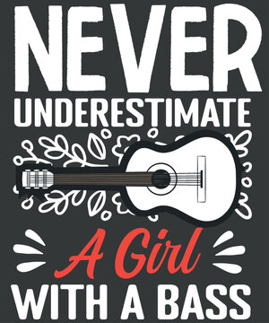 Never underestimate A girl with a bass Guitar lover Musician girl funny saying quote t shirt design vector, floral, Guitar, ornaments, girl Guitar, Guitar love
