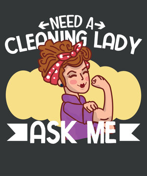 Need A Cleaning Lady? Housekeeping Maid cleaner T-shirt design vector,Cleaning Lady, Housekeeping, Maid, Housekeeper 