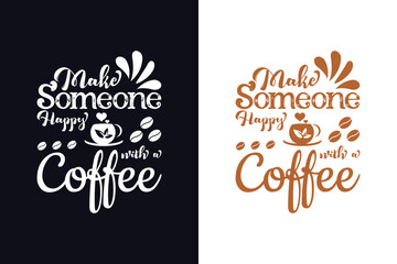 Obraz premium Make someone happy with a coffee t-shirt design template: coffee lettering vector illustration, motivational quote with typography for t-shirt, poster, and card.