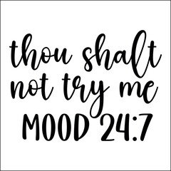 thou shalt not try me Mood 24:7 SVG